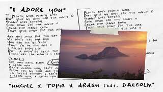 Hugel \u0026 Topic \u0026 Arash feat. Daecolm - I Adore You (ARTBAT Remix)