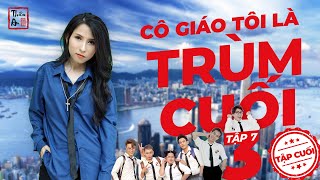 Tập 7 Phần 3 CÔ GIÁO TÔI LÀ TRÙM CUỐI | My Teacher Is Big Boss III - Eps.7 | Thiên An