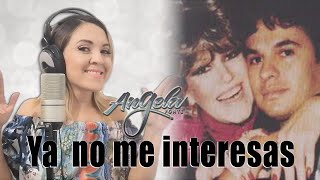 YA NO ME INTERESAS "Lucha Villa" "Juan Gabriel" | Angela Fonte Cover