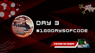 DAY 3 - #100DaysOfCode Live Journey