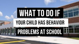 What To Do If Your Child Has Behavior Problems At School