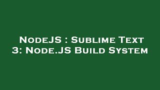 NodeJS : Sublime Text 3: Node.JS Build System