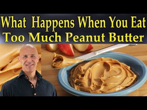 What Happens When You Eat Too Much Peanut Butter - Dr Mandell What Happens When You Eat Too Much Peanut Butter - Dr Mandell