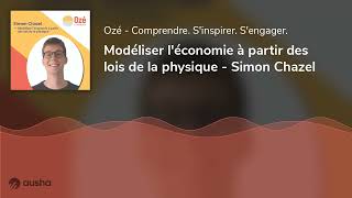 Modéliser l'économie à partir des lois de la physique - Simon Chazel