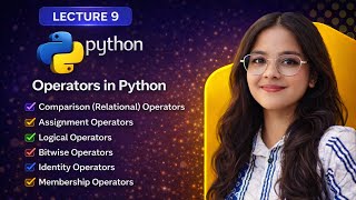 Operators in Python | Comparison, Logical, Bitwise Operators | Lecture 9