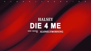 Halsey - Die 4 Me (Lyrics)