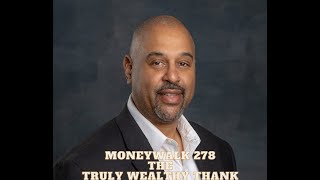 MoneyWalk 278 The Truly Wealthy Thank God