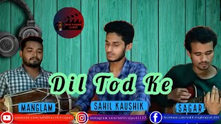 Dil Tod Ke | B  Praak | Reprise Version | Sahil Kaushik | Manglam | Sagar
