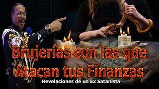 BRUJERÍAS CON LAS QUE ATACAN TUS FINANZAS - REVELACIONES DE UN EX SATANISTA