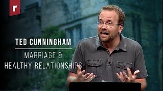 Marriage and Healthy Relationships // Pastor Ted Cunningham // Real Life Christian Church