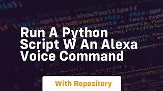 Run a python script w an alexa voice command