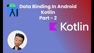 Data Binding in Android Development, Kotlin Part 2 :: Explained by @CharlesRealm