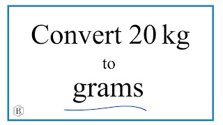 How to Convert 20 Kilograms to Grams (20kg to g)