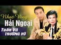 TUẤN VŨ, TRƯỜNG VŨ - NHẠC VÀNG HẢI NGOẠI XƯA CHỌN LỌC ĐẶC BIỆT KHÔNG NGHE PHÍ MỘT ĐỜI NGƯỜI