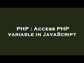 PHP : Access PHP variable in JavaScript
