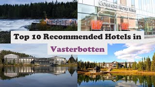 Top 10 Recommended Hotels In Vasterbotten | Top 10 Best 4 Star Hotels In Vasterbotten