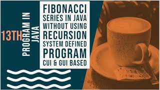 JAVA 13th program||Fibonacci Series in Java without using recursion System defined Cui & Gui based