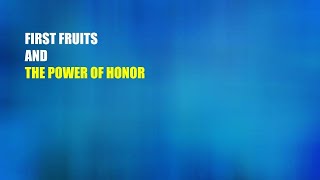 First Fruits and The Power of Honor