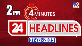 4 Minutes 24 Headlines | 2PM | 27-02-2025 - TV9