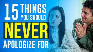 15 Things You Should Never Apologize For
