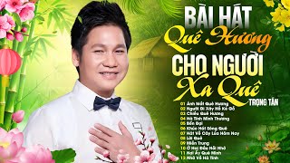 Bài Hát Quê Hương Hay Nhất - AI XA QUÊ NGHE LÀ MUỐN VỀ NHÀ ĂN TẾT 2026 | Nhạc Trữ Tình Quê Hương