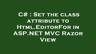 C# : Set the class attribute to Html.EditorFor in ASP.NET MVC Razor View