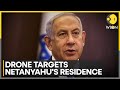 Netanyahu's Home Targeted In Drone Attack | World News | WION