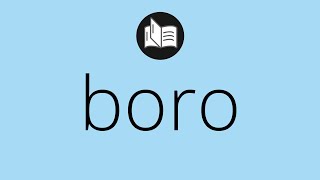 Que significa BORO • boro SIGNIFICADO • boro DEFINICIÓN • Que es BORO • Significado de BORO