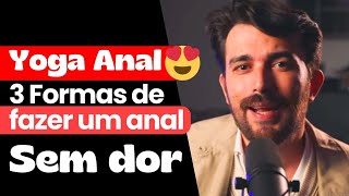 Yoga anal - 3 formas de fazer um anal sem dor