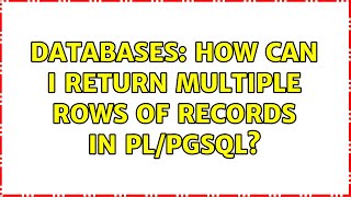 Databases: How can I return multiple rows of records in PL/pgSQL? (3 Solutions!!)