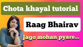 Jago mohan pyare | raag bhairav| chota khayal |bandish taan alap | raag shikkha | lesson 66