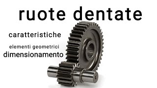 ruote dentate caratteristiche e dimensionamento @meccanicando