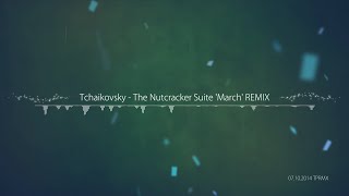 [TPRMX] Tchaikovsky - The Nutcracker Suite 'March' REMIX