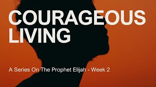 Courageous Living | Wk 2