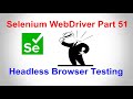 Selenium WebDriver | Part51 | Headless Browser Testing using HtmlUnitDriver and PhantomJS