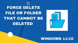 How To Force Delete Files Or Folder On Windows 11/10 | Can't Delete A File Or Folder
