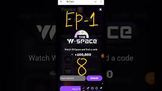 WATCH THE W-SPACE AND FIND A CODE | W COIN NEW YOUTUBE VIDEO CODE| INPUT CODE HERE W COIN VIDEO CODE