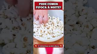 Pode COMER PIPOCA À NOITE?