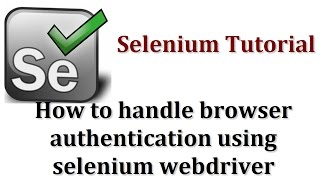 Selenium Tutorials | How to handle browser authentication using selenium webdriver