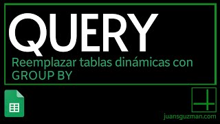 Como reemplazar una tabla dinámica con QUERY y GROUP BY en Google Sheets