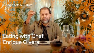 Eating with CHEF Enrique OLVERA: Taste Mexico 🇲🇽 | Google Arts \u0026 Culture