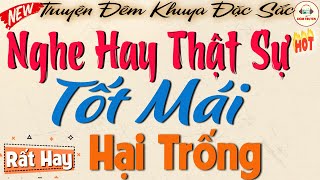 Hay quá Tôi #nghe lại mấy lần rồi  TỐT MÁI HẠI TRỐNG  Tiểu thuyết Trang Ruby | Giọng kể Thanh Thủy