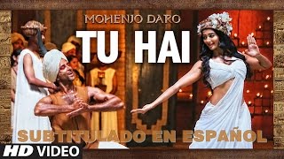 Tu Hai -  Mohenjo Daro - Subtitulado en Español.