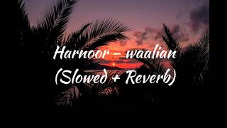 waalian l (Slowed + Reverb) l Harnoor