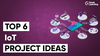 Top 6 IoT project ideas | IoT(Internet of Things) Project ideas | IoT Training | Great Learning