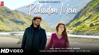 PAHADON MEIN (Official Music Video): Vishal Mishra, Mahira Sharma | Arif Khan | Bhushan Kumar
