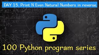 DAY 15. Print N Even Natural Numbers in reverse order. #python #pythonprogramming #100daysofcode