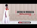 WEWE NI MUWEZA,BY PST MARTHA LOKOLONYEI.