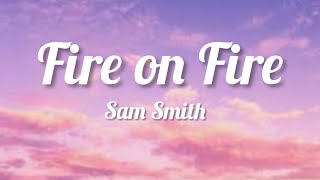 Fire on Fire - Sam Smith (lyrics)