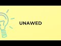 What is the meaning of the word UNAWED?